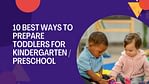 10 best ways to prepare toddlers for kindergarten